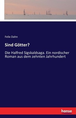 Dahn - Sind Gtter Die Halfred Sigskaldsaga. Ein nordischer Roman aus - X555z