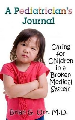 A Pediatrician's Journal: Caring for Children in a Broken Medical System