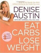Eat Carbs, Lose Weight: Drop All the Po- 9781594862335, Denise Austin, hardcover