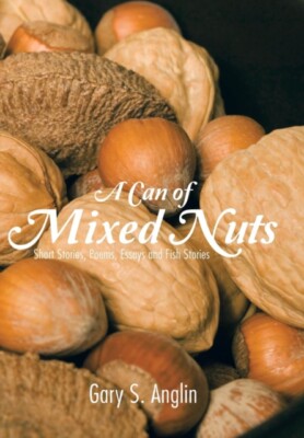 Anglin - A Can of Mixed Nuts  Short Stories Poems Essays and Fish St - X555z