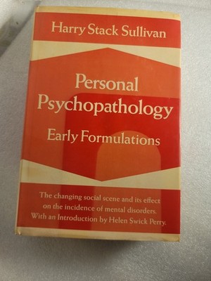 Sullivan, Harry Stack PERSONAL PSYCHOPATHOLOGY Early Formulations: with an Intro