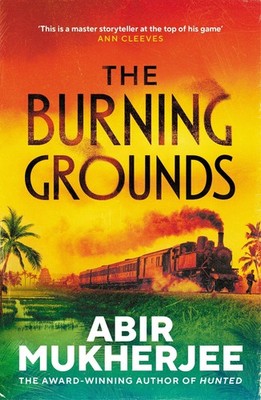 The Burning Grounds Abir Mukherjee