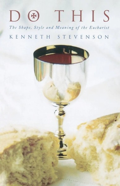 Do This The Shape, Style And Meaning Of The Eucharist Kenneth Stevenson Buch-image