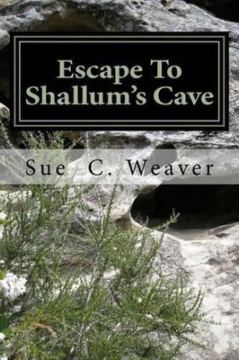 Escape To Shallum's Cave by Sue C. Weaver (English) Paperback Book