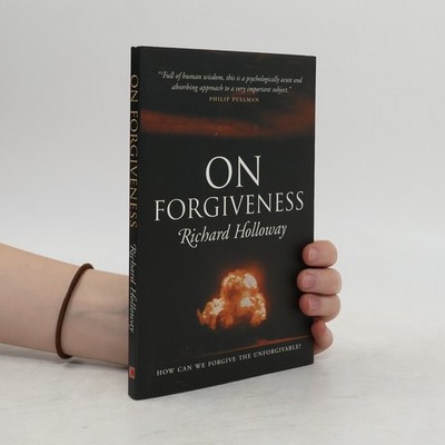 On Forgiveness: How Can We Forgive the Unforgivable?  |  Richard Holloway
