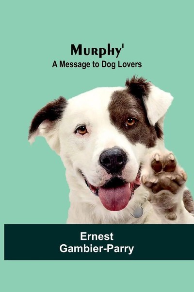 Murphy' A Message To Dog Lovers Ernest Gambier-Parry Taschenbuch Englisch 2024-image