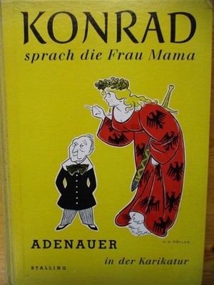 Konrad sprach die Frau Mama Adenauer in der Karikatur Freisburger (Hrsg.), Dr. W