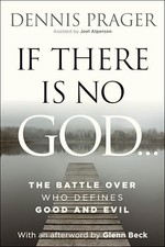 If There Is No God: The Battle Over Who Defines Good and Evil -- Dennis Prager - If There Is No God: The Battle Over Who Defines Good and Evil -- Dennis Prager -