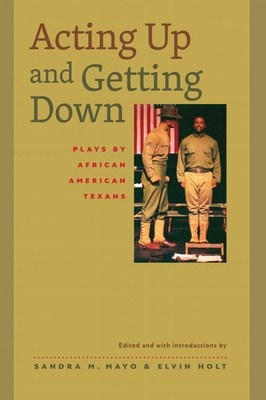 Acting Up and Getting Down: Plays by African American Texans by Sandra M. Mayo (