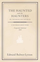 Edward Bulwer Lytton Lytton | The Haunted And The Haunters - Or, The House...
