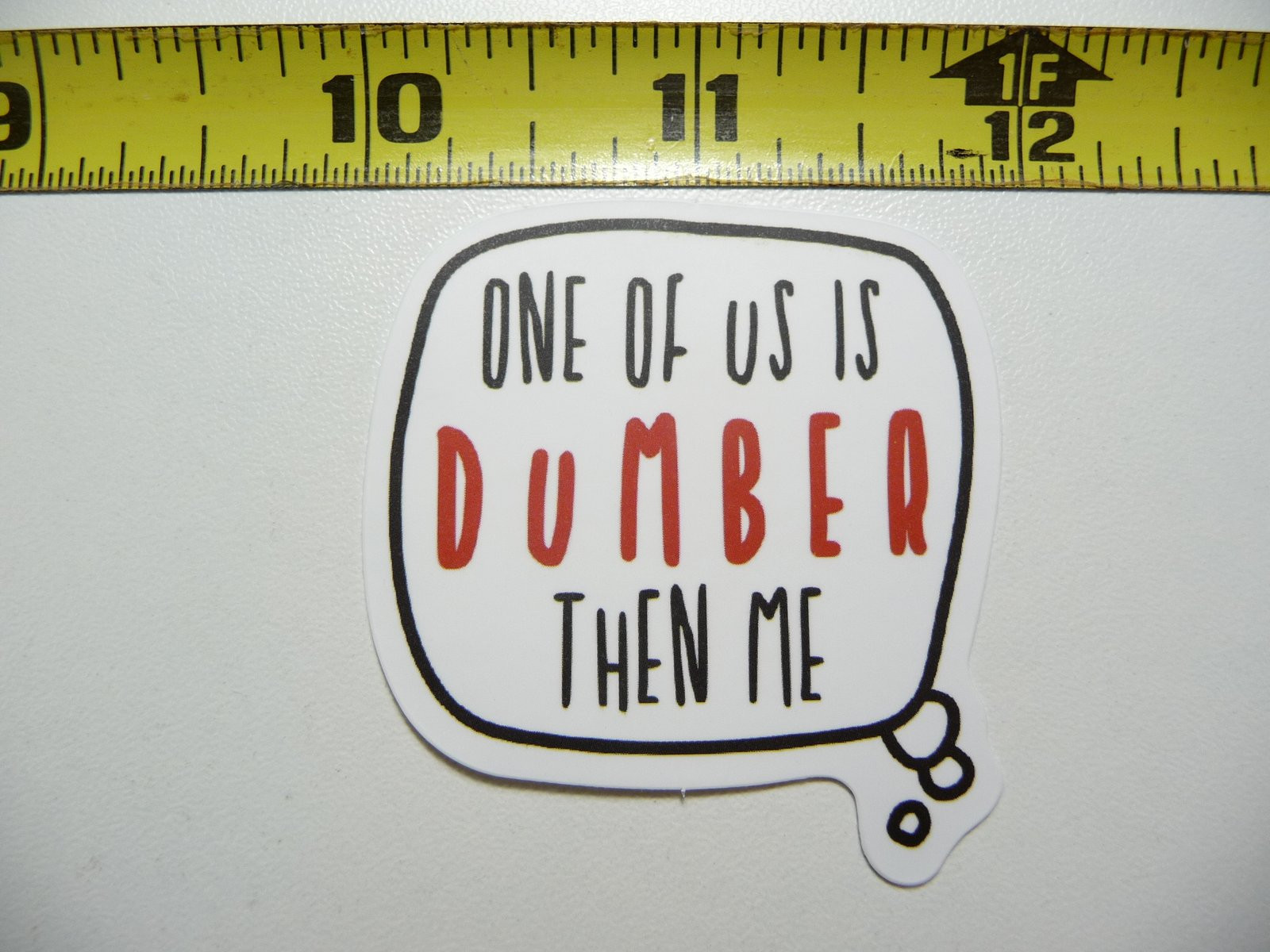 One of Us is Dumber Than Me Funny Sarcastic Sticker Decal