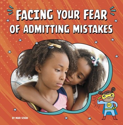 Facing Your Fear of Admitting Mistakes (Facing Your Fears)