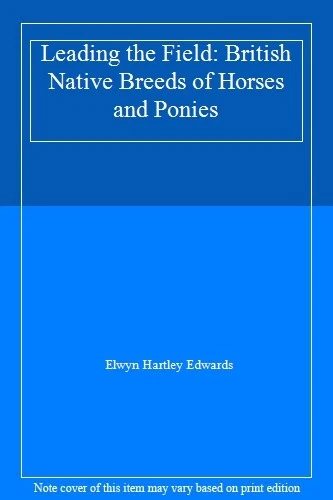 Leading the Field: British Native Breeds of Horses and Ponies,Elwyn Hartley Edw - Picture 1 of 1