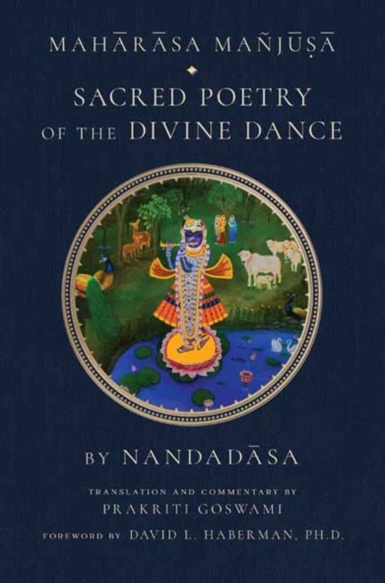 Maharasa Manjusa : Sacred Poetry of the Divine  by Prakriti Goswami HARDBACK