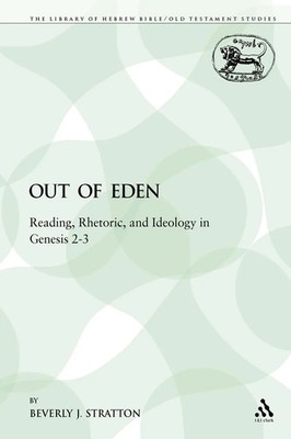 Out of Eden Reading, Rhetoric, and Ideology in Genesis 2-3 Beverly J. Stratton
