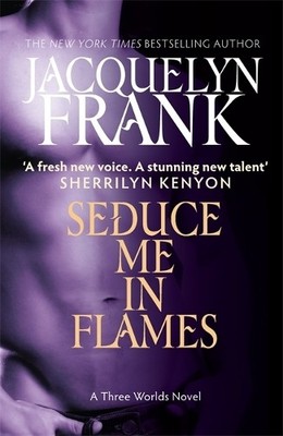 Seduce Me In Flames: Number 2 in series (Three Wor by Jacquelyn Frank 0749955244