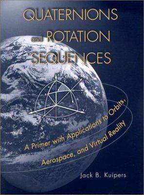 Brand New - Quaternions And Rotation Sequences: A Primer With Applications...