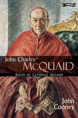 JOHN CHARLES MCQUAID RULER OF CATHOLIC IRELAND