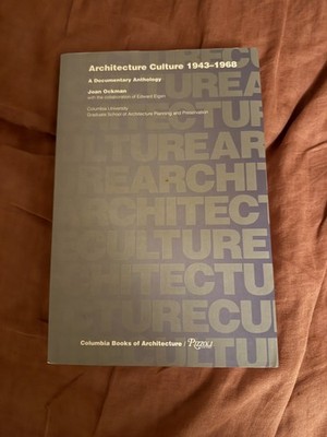 Architecture Culture 1943-1968: A Documentary Anthology Joan Ockman Rizzoli