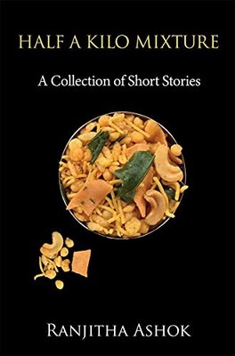 Half a Kilo Mixture : A Collection of Short Stories by Ranjitha Ashok (2021, ...