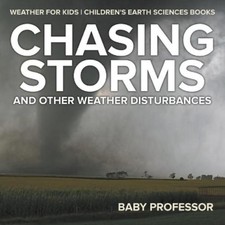 Chasing Storms and Other Weather Disturbances - Weather for Kids Chi (Paperback)