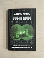 A Navy Seal's Bug-In Guide: Turn Your House Into The Safest Place On Earth NEW