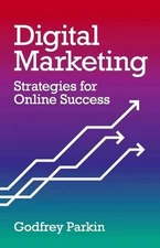Digital Marketing: Strategies for Online Success by Godfrey Parkin (English) Pap