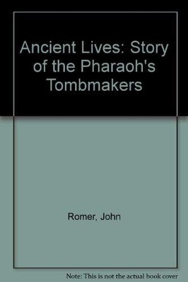 Ancient Lives: Story of the Pharaoh's Tombmakers, Romer, John, Good Book