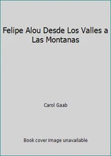 Felipe Alou Desde Los Valles a Las Montanas by Carol Gaab
