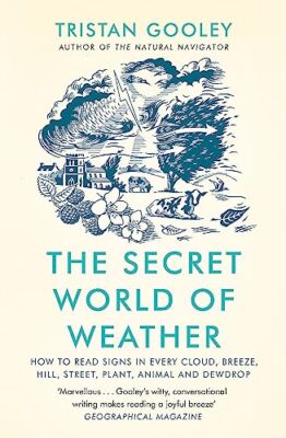 The Secret World of Weather: How to Read Signs in Every Cloud, .