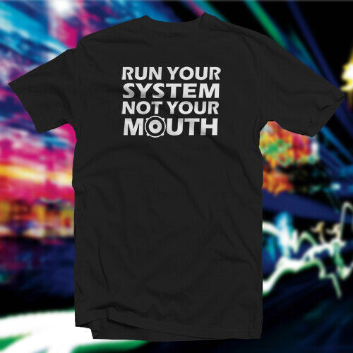 Run Your System Not Your Mouth COTTON T-SHIRT Car Home Audio - Picture 67 of 73
