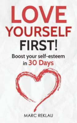 Change Your Habits, Change Your Life Ser.: Love Yourself First! : Boost Your...