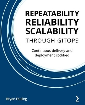 Repeatability, Reliability, and Scalability through GitOps: Continuous delivery 