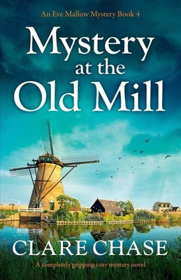 Mystery at the Old Mill: A completely gripping cozy mystery novel (An Eve Mallow