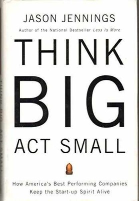 Think Big, Act Small: How America's - Hardcover, by Jennings Jason - Very Good