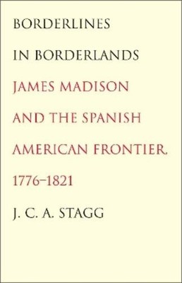 J. C. A. Stagg Borderlines in Borderlands (Paperback) (UK IMPORT)