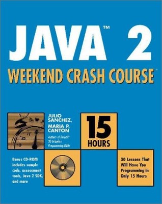 JAVA 2 WEEKEND CRASH COURSE By Julio Sanchez & Maria P. Canton **Excellent**