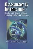 Assessment Is Instruction: Reading, Writing, Spelling & Phonics for All Learners