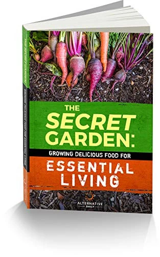 The Secret Garden: Growing Delicious Food For Essential Living