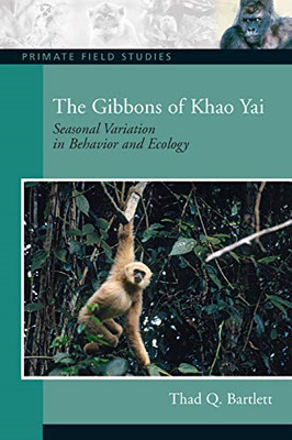 The Gibbons of Khao Yai: Seasonal Variation in Behavior -  NEW Thad Q. Bartlet 2