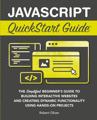 JavaScript QuickStart Guide Robert Oliver