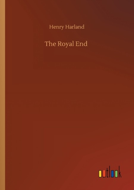 The Royal End by Henry Harland PAPERBACK 9783752348217
