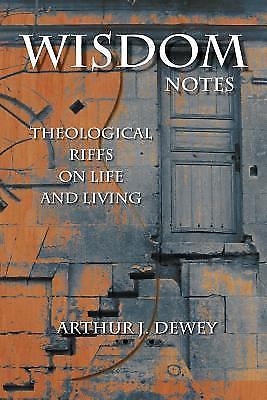 Wisdom Notes: Theological Riffs on Life and Living by Dewey, Arthur J.