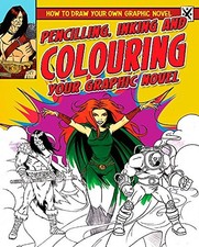 Pencilling, Inking and Colouring Your Graphic Novel How to Draw
