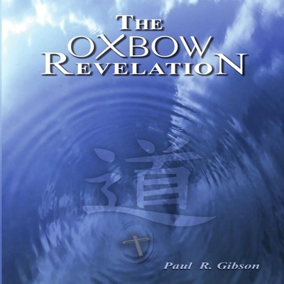 The Oxbow Revelation by Paul Gibson Paperback Lulu Press, Inc. 