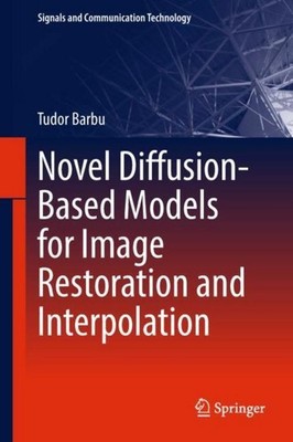 Novel Diffusion-Based Models for Image Restoration and Interpolation Tudor Barbu