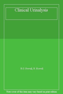 Clinical Urinalysis By R G Newall, R Howell
