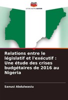 Relations Entre Le LéGislatif Et L'exéCutif : Une éTude Des Crises...