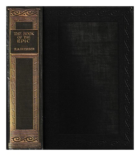 GUERBER, H. A. Book of the epic : the world's great epics told in story / H. A.