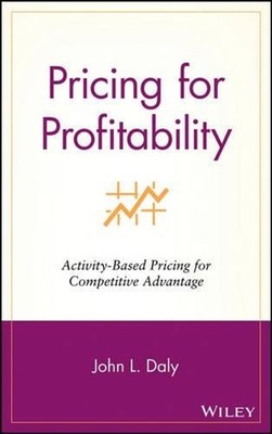 Pricing for Profitability: Activity-Based Pricing for Competitive Advantage by J